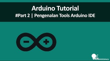 Arduino Basic Tutorial | Part 2 - Pengenalan Tools dan Program dasar Arduino IDE