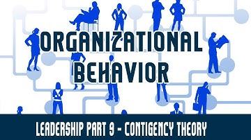 Management | Organizational Behavior | Leadership Part 9 - Contigency Theory