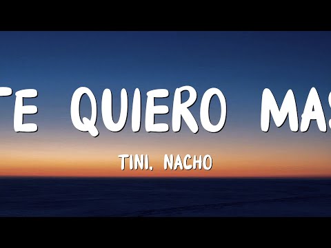 TINI, Nacho - Te Quiero Más (Letra/Lyrics)