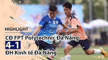 Highlight | CĐ FPT Polytechnic Đà Nẵng 4-1 ĐH Kinh tế Đà Nẵng | Giải bóng đá TNSVVN