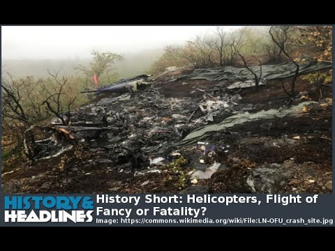 History Short: Helicopters, Flight of Fancy or Fatality?