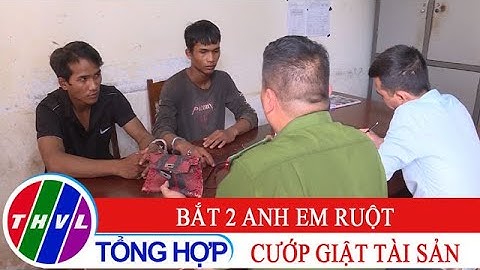Bắt 2 anh em ruột cướp giật tài sản tại Đắk Lắk