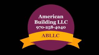 American Building LLC Serving Western Colorado Montrose, Mesa and Eagle Counties