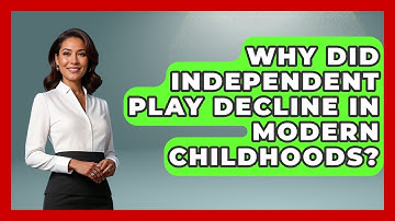 Why Did Independent Play Decline In Modern Childhoods? - Brain Development Hub
