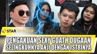 BEGINI PENGAKUAN SEXY GOATH DUGAAN PERSELINGKUHAN ANJI DENGAN ISTRINYA - STAR UPDATE
