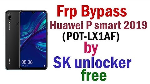 Huawei P smart 2019 (POT-LX1AF) Frp Bypass by SK unlocker | free