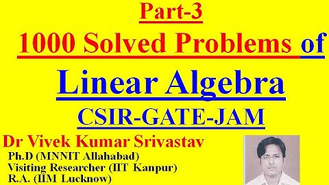 Part-3: (26-40) Ques/Study Material of Linear Algebra for CSIR/NET/GATE/JAM/B.Sc./M.Sc./Mathematics