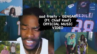 Keef saved his for a FLOP (sad frosty - GENGAR (Ft. Chief Keef) OFFICIAL MUSIC VIDEO) reaction video