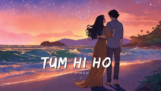 Tum Hi Ho ( Lyrics ) | Arjit Singh ft. Aditya Roy & Shraddha Kapoor | Aashiqui 2 | New Song