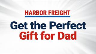 Father's Day Gift Guide | Harbor Freight