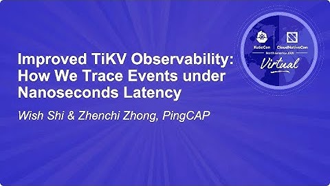 [KubeCon EU 2020]Improved TiKV Observability How We Trace Events under Nanoseconds Latency