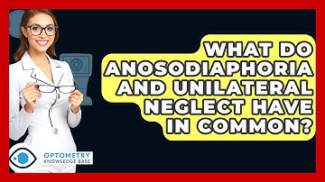 What Do Anosodiaphoria And Unilateral Neglect Have In Common? - Optometry Knowledge Base