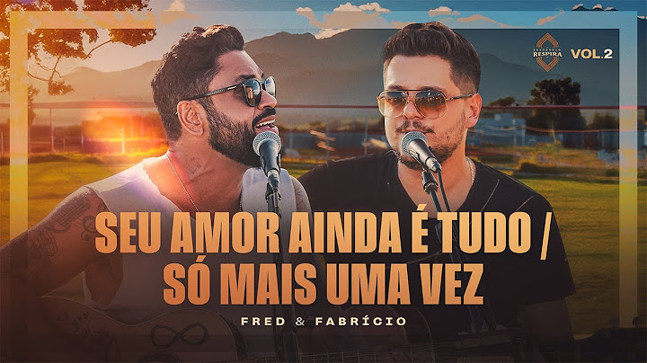 Fred e Fabrício - Seu Amor Ainda É Tudo / Só Mais Uma Vez (Sertanejo Respira)