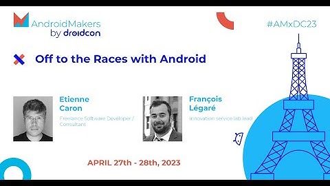 Off to the Races with Android - Etienne Caron, François Légaré