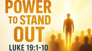 ✨ Power to Stand Out | Luke 19:1–10 | Sunday service with prophet Samuel 