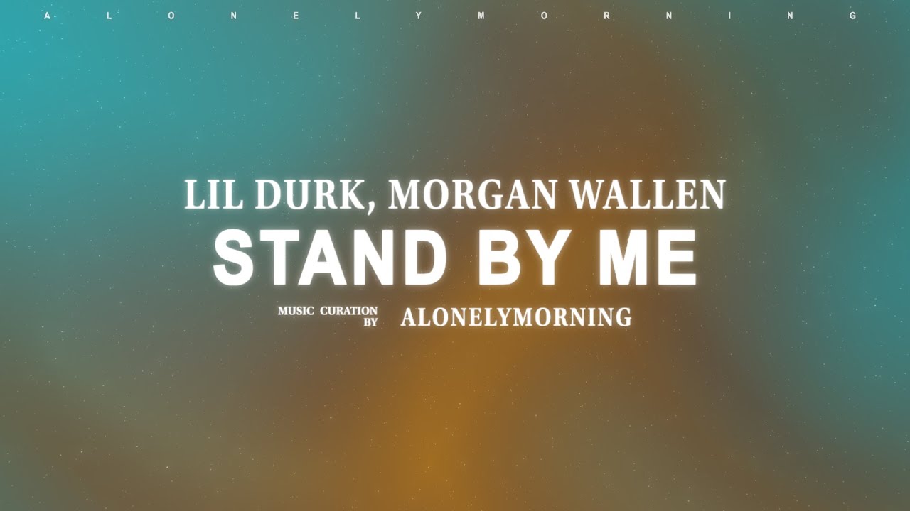 Lil Durk, Morgan Wallen - Stand By Me Ft. Morgan Wallen (Lyrics)