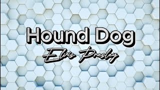 Video thumbnail of "Hound Dog by Elvis Presley (lyrics)"