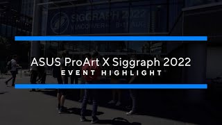 Highlights from ASUS ProArt and SIGGRAPH 2022