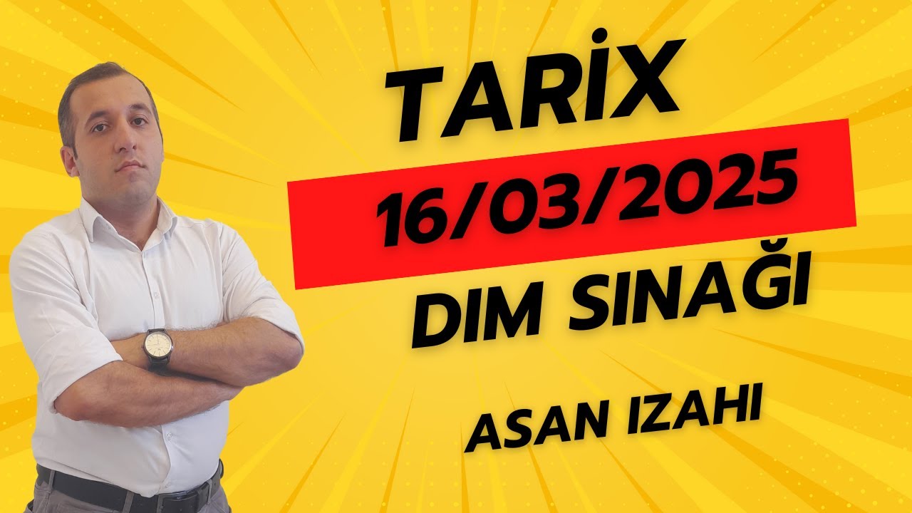 16 mart 2025-ci il DİM TARİX sualları / ASAN izahda