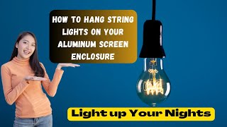 Light up Your Nights: How to Hang String Lights on Your Aluminum Screen Enclosure (#StringLights)