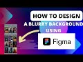 How to make a blur background using figma. #figma #figma_tutorial #figmatutorialforbeginners