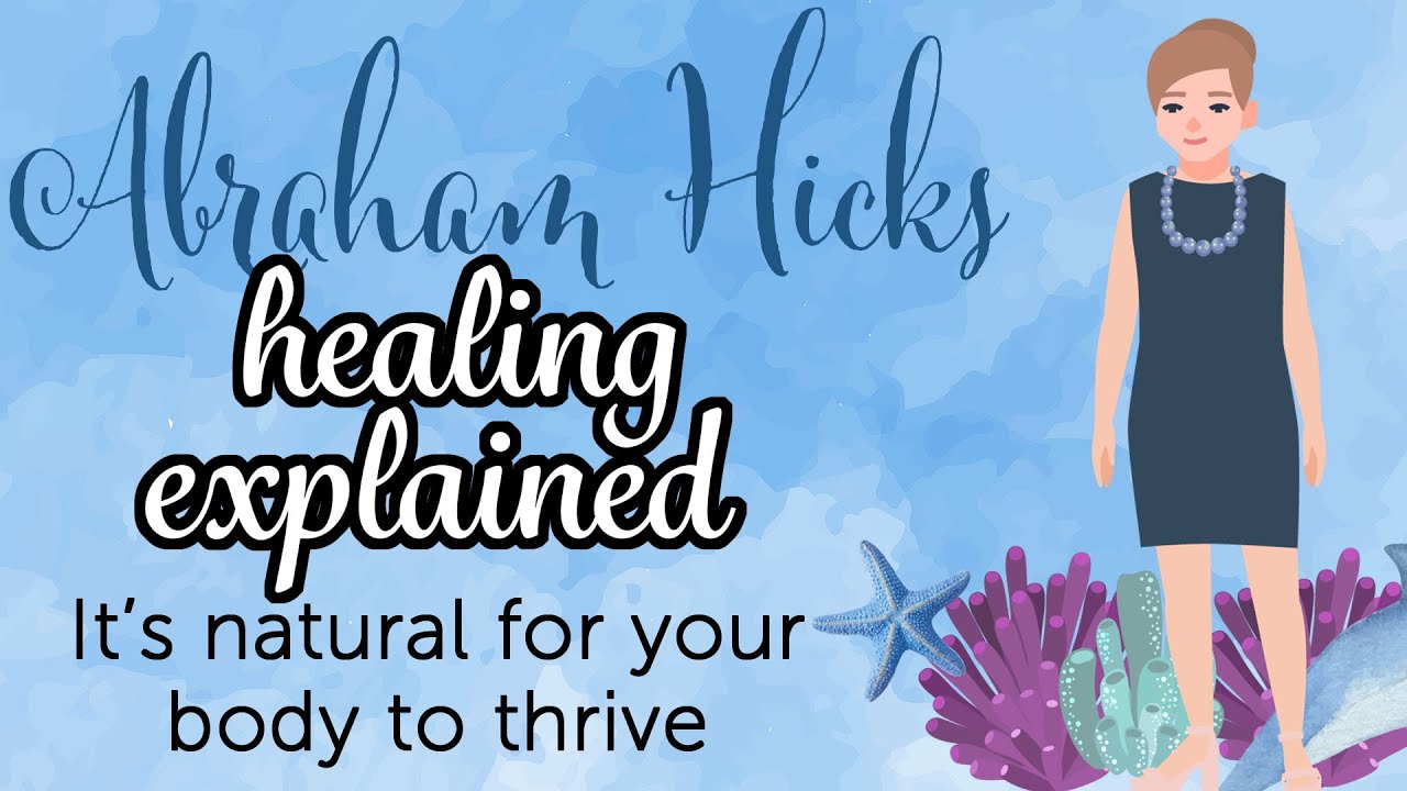 Abraham Hicks – How Physical Healing Actually Works