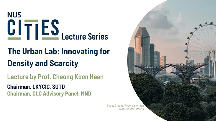NUS Cities Lecture Series: The Urban Lab: Innovating for Density and Scarcity