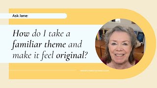 Ask Jane: How do I take a familiar theme and make it feel original?