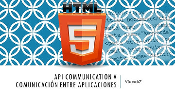 Curso HTML 5  API Communication V. Comunicación entre aplicaciones. Vídeo 67