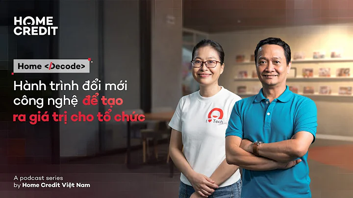 Home Decode #02 | Hành trình đổi mới công nghệ để tạo ra giá trị cho tổ chức