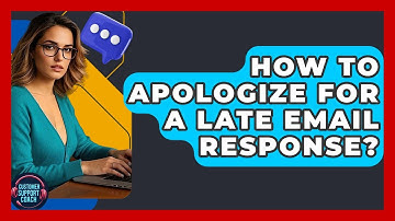 How To Apologize For A Late Email Response? - Customer Support Coach