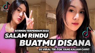 DJ SALAM RINDU BUATMU DISANA VIRAL TIKTOK TERBARU 2023 | DJ RINDU TERPENDAM