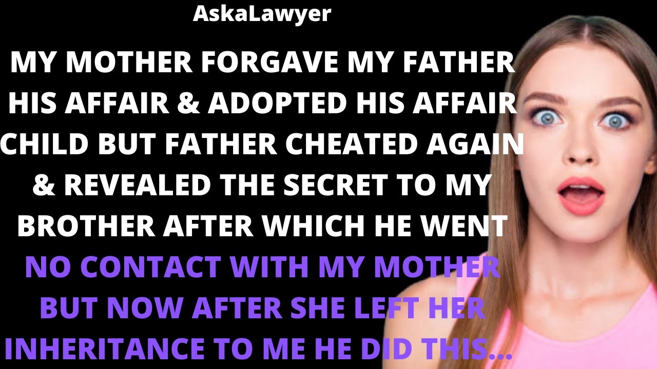 My mother forgave my father his affair & adopted his affair child but father cheated again & reveale