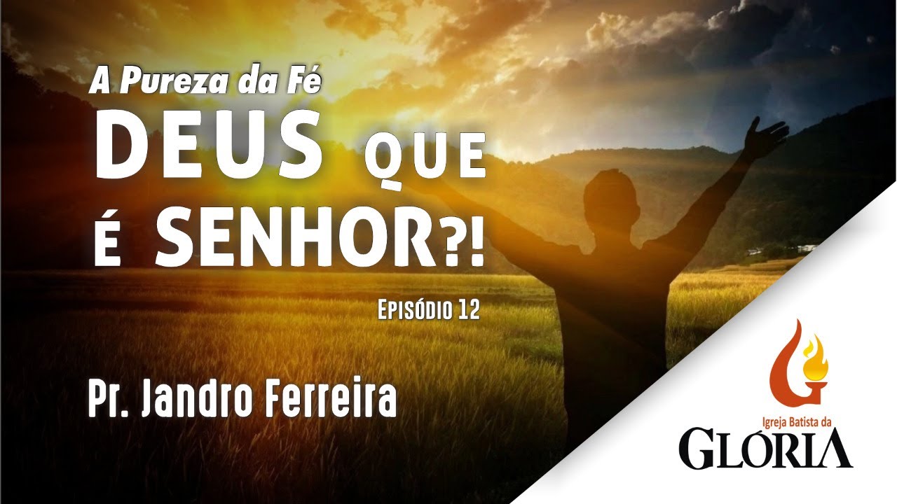 Deus que é Senhor?! | A Pureza da Fé // Pr. Jandro Ferreira
