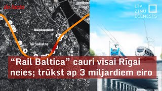 “Rail Baltica” cauri visai Rīgai neies; trūkst ap 3 miljardiem eiro