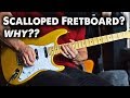 Why use a Scalloped Fretboard?? The good and the bad...