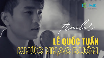 Khúc Nhạc Buồn | Lê Quốc Tuấn | Official Trailer