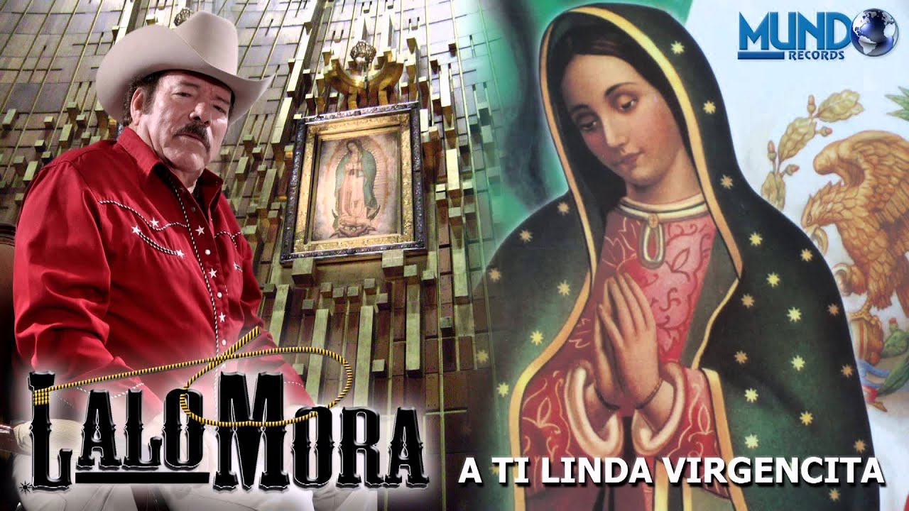 A Ti Linda Virgencita - Lalo Mora - Cancion Especial para La Virgen de Guadalupe