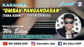 KARAOKE OMBAK PANGANDARAN - YANA KERMIT/YAYAN JATNIKA │ MUSIC COVER BY WA EDEN