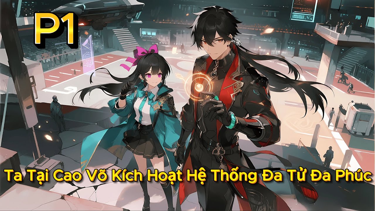 P1 | Ta Tại Cao Võ Kích Hoạt Hệ Thống Đa Tử Đa Phúc