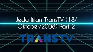 Jeda Iklan TransTV (18/Oktober/2008) Part 2