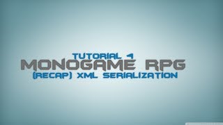 C# Monogame RPG Made Easy Tutorial 4 - (Recap)Xml Serialization