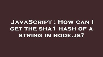 JavaScript : How can I get the sha1 hash of a string in node.js?