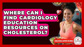 Where Can I Find Cardiology Education Resources on Cholesterol? - Cholesterol Support Network