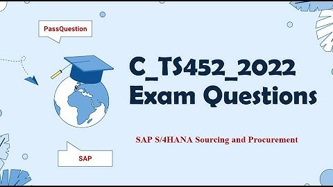 C_TS452_2022 Practice Test Questions - SAP S/4HANA Sourcing and Procurement