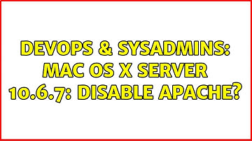 DevOps & SysAdmins: Mac OS X Server 10.6.7: Disable Apache? (2 Solutions!!)