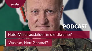 #214 NatoMilitärausbilder in die Ukraine? | Podcast Was tun, Herr General? | MDR