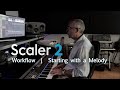 Scaler 2 workflow  starting with a melody