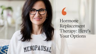 Hormone Replacement Therapy: Here's Your Options