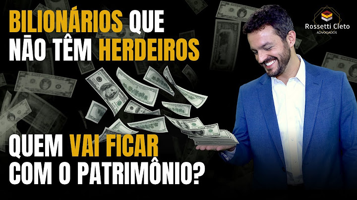 BILIONÁRIOS QUE NÃO TÊM HERDEIROS | QUEM FICARÁ COM O PATRIMÔNIO?
